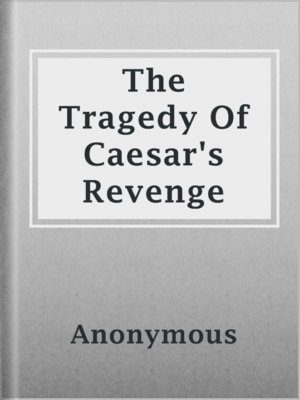 cover image of The Tragedy Of Caesar's Revenge